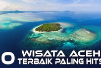 10 Tempat Wisata Aceh Terbaru Paling Hits Dan Populer