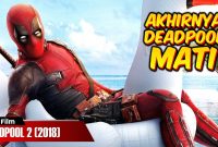 Alur Film Deadpool 2 (2018) | Deadpool Juga Bisa Mati