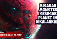 Alur Cerita Film Guardians Of The Galaxy Vol. 2 (2017) | Menghadapi Monster Sebesar Planet?